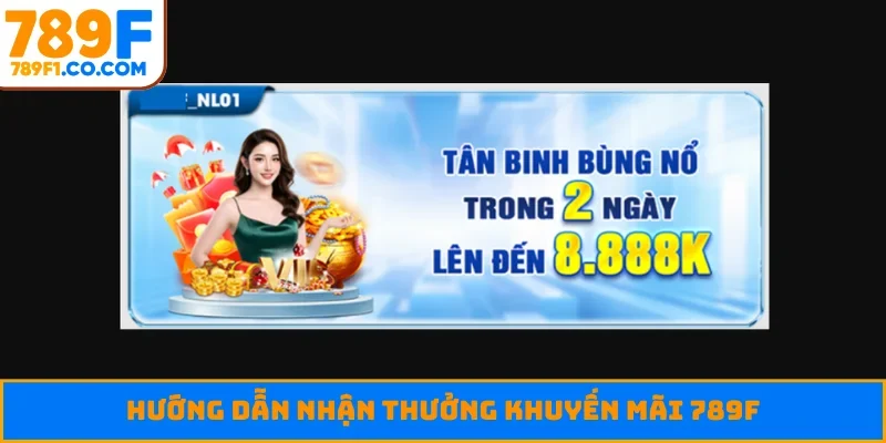 Hướng dẫn nhận thưởng khuyến mãi 789F