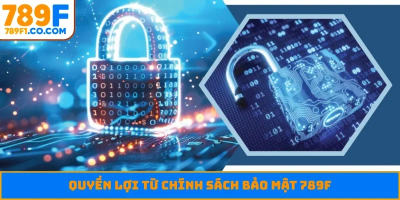 Quyền lợi từ chính sách bảo mật 789F